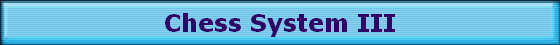 Chess System III