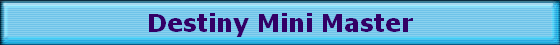 Destiny Mini Master