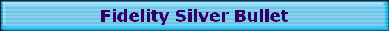 Fidelity Silver Bullet